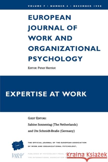 Expertise at Work: A Special Issue of the European Journal of Work and Organizational Psychology Herriot, Peter 9780863779725 Taylor & Francis Group