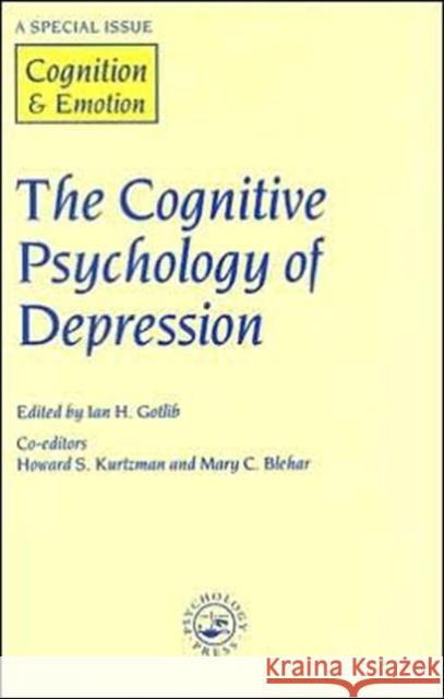 The Cognitive Psychology of Depression: A Special Issue of Cognition and Emotion Gottlib, I. H. 9780863779732 Psychology Press (UK)