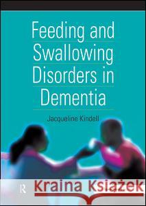 Feeding and Swallowing Disorders in Dementia Jacqueline Kindell 9780863883125