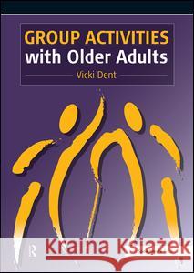 Group Activities with Older Adults Vicki Dent 9780863883422 SPEECHMARK PUBLISHING LTD