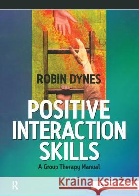 Positive Interaction Skills: A Group Therapy Manual Dynes, Robin 9780863883606 