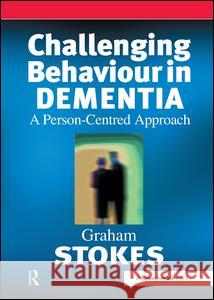 Challenging Behaviour in Dementia: A Person-Centred Approach Stokes, Graham 9780863883972 0