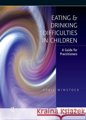 Eating and Drinking Difficulties in Children: A Guide for Practitioners Winstock, April 9780863884269 SPEECHMARK PUBLISHING LTD