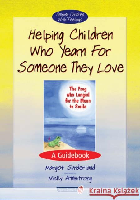 Helping Children Who Yearn for Someone They Love: A Guidebook Sunderland, Margot 9780863884566 Taylor & Francis Ltd