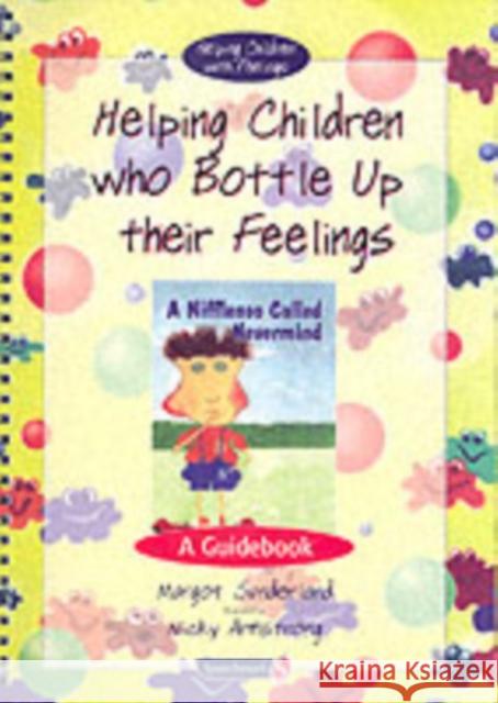 Helping Children Who Bottle Up Their Feelings: A Guidebook Sunderland, Margot 9780863884573 0