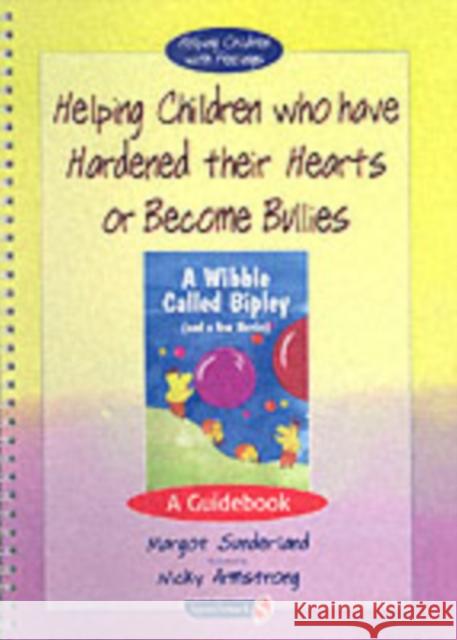 Helping Children Who Have Hardened Their Hearts or Become Bullies: A Guidebook Sunderland, Margot 9780863884580 Taylor & Francis Ltd