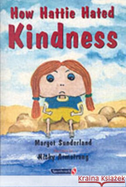 How Hattie Hated Kindness : A Story for Children Locked in Rage of Hate Margot Sunderland 9780863884610 Taylor & Francis Ltd