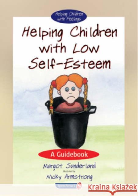 Helping Children with Low Self-Esteem: A Guidebook Sunderland, Margot 9780863884665