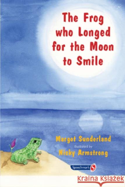 The Frog Who Longed for the Moon to Smile: A Story for Children Who Yearn for Someone They Love Sunderland, Margot 9780863884955