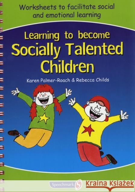 Learning to Become Socially Talented Children Karen Palmer-Roach Rebecca Childs 9780863886751