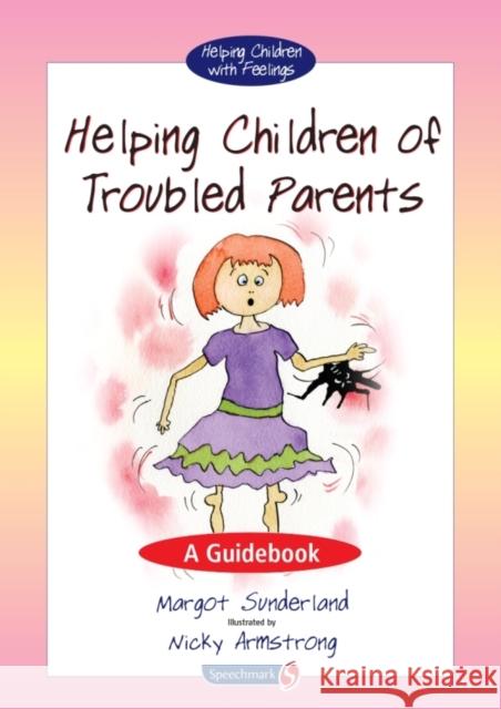 Helping Children of Troubled Parents: A Guidebook Sunderland, Margot 9780863888007