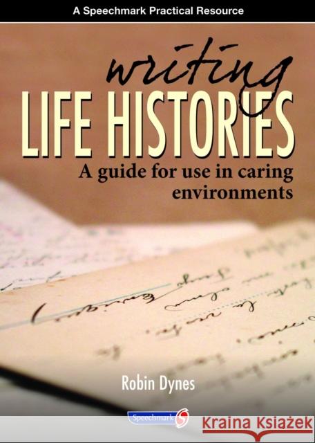 Writing Life Histories: A Guide for Use in Caring Environments Dynes, Robin 9780863888267 0