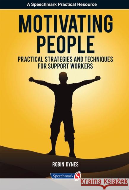 Motivating People: Practical Strategies and Techniques for Support Workers Dynes, Robin 9780863889585 Speechmark Publishing Ltd
