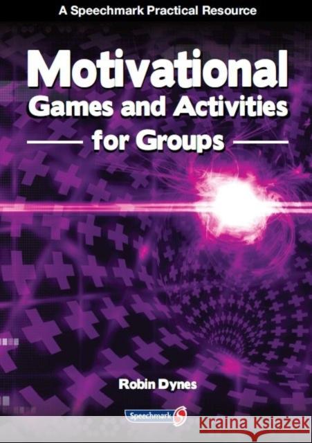 Motivational Games and Activities for Groups: Exercises to Energise, Enthuse and Inspire Robin Dynes 9780863889592 Speechmark Publishing Ltd