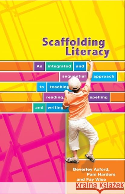 Scaffolding Literacy : An Integrated and Sequential Approach to teaching Reading, Spelling & Writing Axford 9780864318367