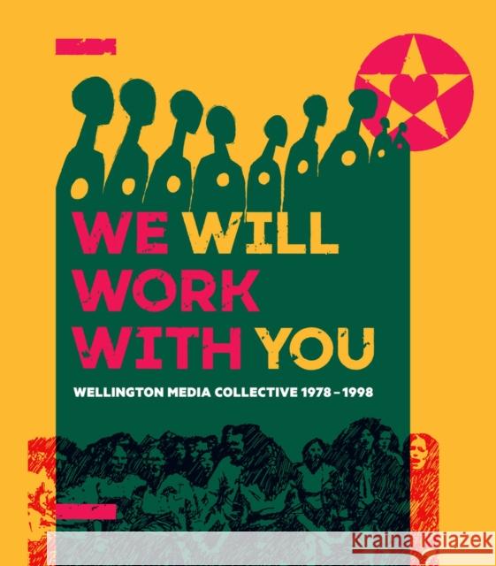We Will Work with You: Wellington Media Collective 1978-1998 Ian Wedde 9780864738837 Victoria University Press
