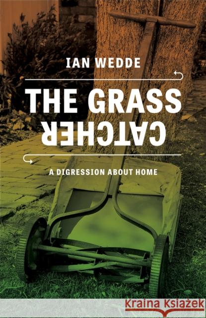 The Grass Catcher: A Digression about Home Ian Wedde 9780864739384 Victoria University Press