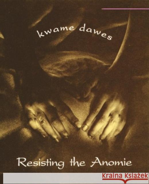 Resisting the Anomie Kwame Senu Neville Dawes 9780864921475 Goose Lane Editions