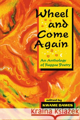 Wheel and Come Again: An Anthology of Reggae Poetry Dawes, Kwame 9780864921994