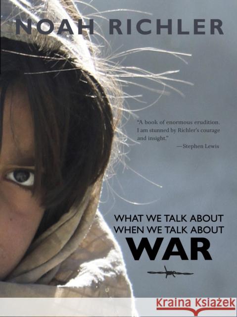 What We Talk About When We Talk About War Noah Richler 9780864926227 Goose Lane Editions