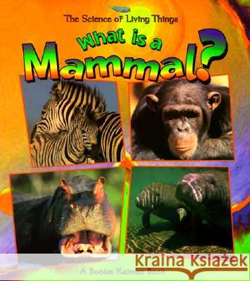 What Is a Mammal? Bobbie Kalman 9780865058903 Crabtree Publishing Company