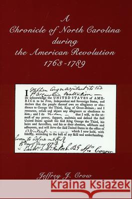 A Chronicle of North Carolina During American Revolution, 1763-1789 Jeffrey J. Crow   9780865261105