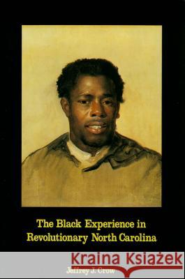 Black Experience in Revolutionary North Carolina Jeffrey J. Crow   9780865261235