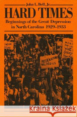 Hard Times: Beginnings of the Great Depression in North Carolina, 1929-1933 John L. Bell 9780865261969 North Carolina Dept. of Cultural Resources Di