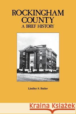 Rockingham County: A Brief History Lindley S. Butler 9780865261983