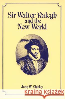 Sir Walter Ralegh and the New World John W. Shirley   9780865262065