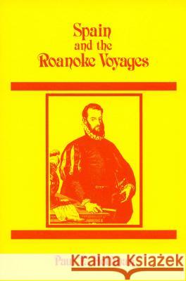 Spain and the Roanoke Voyages Paul E. Hoffman   9780865262096 North Carolina Office of Archives & History