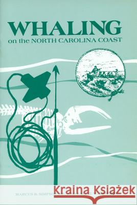 Whaling on the North Carolina Coast Dr Marcus B Simpson Sallie W Simpson  9780865262423 North Carolina Office of Archives & History