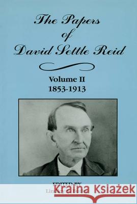 The Papers of David Settle Reid, Volume 2: 1853-1913 Lindley S. Butler 9780865262690 Dept. of Cultural Resources Division of Archi