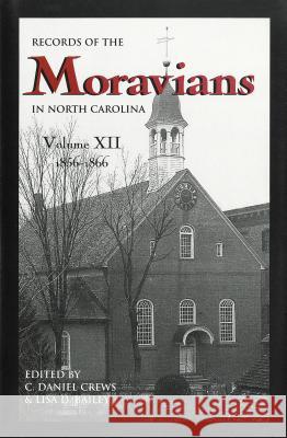 Records of the Moravians in North Carolina, Volume 12: 1856-1866 C. Daniel Crews Lisa D. Bailey 9780865262904