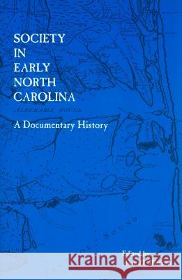 Society in Early North Carolina: A Documentary History Alan D. Watson 9780865262935 Division of Archives Tural Resources