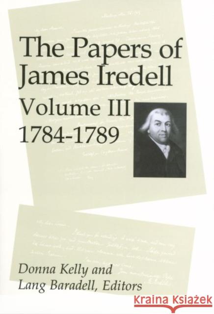 The Papers of James Iredell, Volume III: 1784-1789 Donna Kelly Lang Baradell  9780865263109