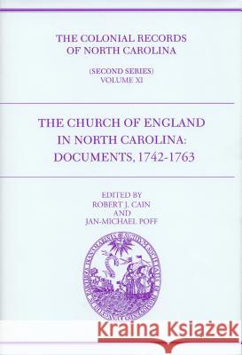 The Colonial Records of North Carolina, Volume 11: The Church of England in North Carolina: Documents, 1742-1763 Robert J. Cain Jan-Michael Poff 9780865263222 University of North Carolina Press