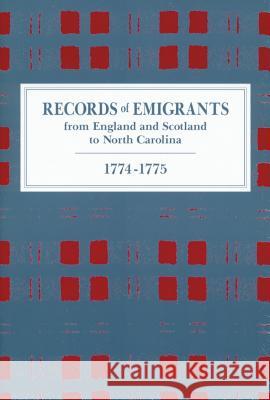 Records of Emigrants from England and Scotland to North Carolina, 1774-1775 A. R. Newsome   9780865263277 North Carolina Office of Archives & History