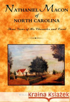 Nathaniel Macon of North Carolina: Three Views of His Character and Creed William S. Price   9780865263345 North Carolina Office of Archives & History