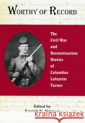 Worthy of Record: The Civil War and Reconstruction Diaries of Columbus Lafayette Turner Kenrick N. Simpson   9780865263352 North Carolina Office of Archives & History