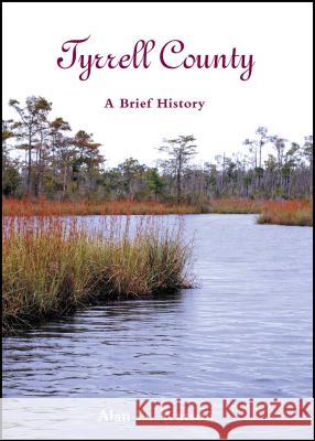 Tyrrell County: A Brief History Alan D. Watson   9780865263475 North Carolina Office of Archives & History