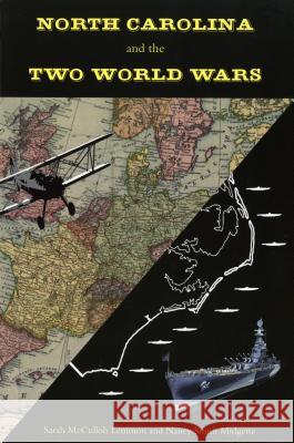 North Carolina and the Two World Wars Sarah McCulloh Lemmon Nancy Midgette 9780865264441 Office of Archives and History North Carolina