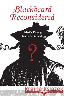 Blackbeard Reconsidered: Mist's Piracy, Thache's Genealogy Baylus Brooks   9780865264793 North Carolina Office of Archives & History