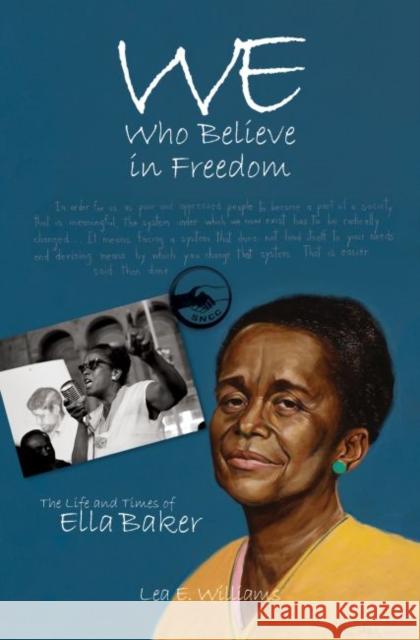 We Who Believe in Freedom: The Life and Times of Ella Baker Lea E. Williams 9780865264885 North Carolina Division of Archives & History