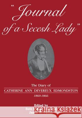 Journal of a Secesh Lady: The Diary of Catherine Ann Devereux Edmondston, 1860-1866 Beth Gilbert Crabtree James W. Patton 9780865264984