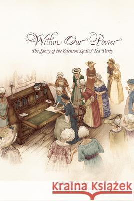 Within Our Power: The Story of the Edenton Ladies' Tea Party Sally Walker Jonathan D. Voss 9780865265066 North Carolina Division of Archives & History