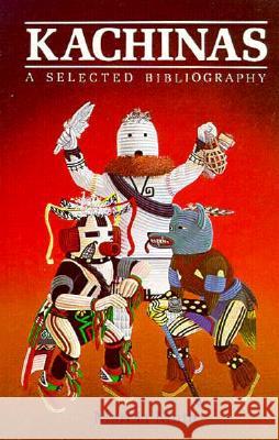 Kachinas, A Selected Bibliography Marcia Muth 9780865340312