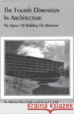 The Fourth Dimension in Architecture: The Impact of Building on Behavior Hall, Edward T. 9780865340336