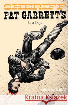Sheriff Pat Garrett's Last Days Colin Rickards 9780865340794 Sunstone Press