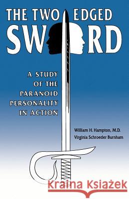 The Two-Edged Sword : A Study of the Paranoid Personality in Action Virginia S. Burnham William H. Hampton James C. Smith 9780865341470 